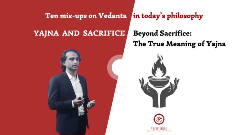 Ten mix-ups on Vedanta –  YAJNA AND SACRIFICE
