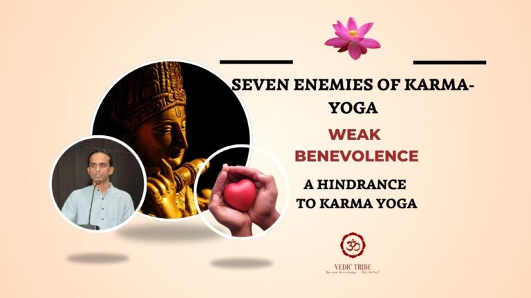 SEVEN ENEMIES OF KARMA-YOGA – WEAK BENOVELENCE