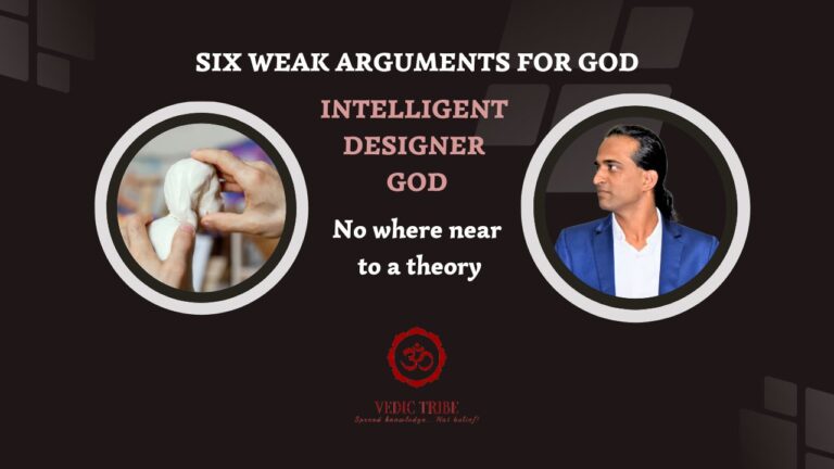 SIX WEAK ARGUMENTS FOR GOD-  INTELLIGENT DESIGNER GOD