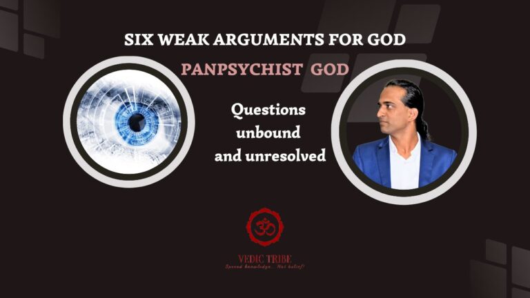 SIX WEAK ARGUMENTS FOR GOD-  PANPSYCHIST GOD